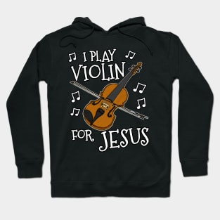 I Play Violin For Jesus Violinist Church Musician Hoodie